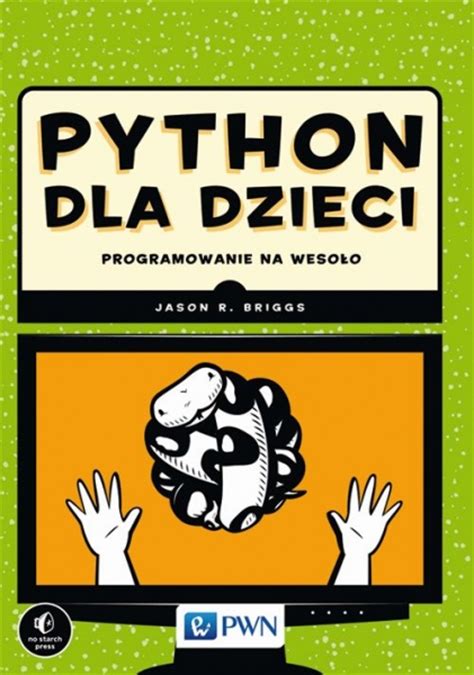 Python Dla Dzieci Programowanie Na Wesoło Python dla dzieci. Programowanie na wesoło - Briggs Jason R. | Książka w  Sklepie EMPIK.COM